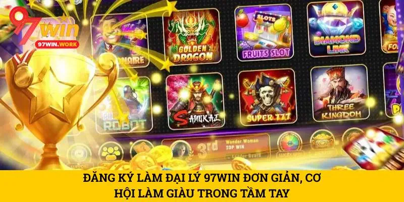 dang-ky-lam-dai-ly-97win-don-gian-co-hoi-lam-giau-trong-tam-tay